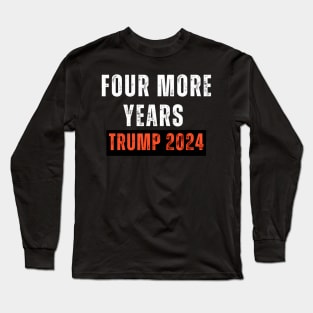 Four More Years Trump 2024 Long Sleeve T-Shirt